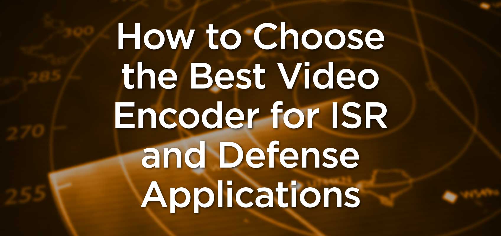 The best video encoder for ISR and Defense applications
