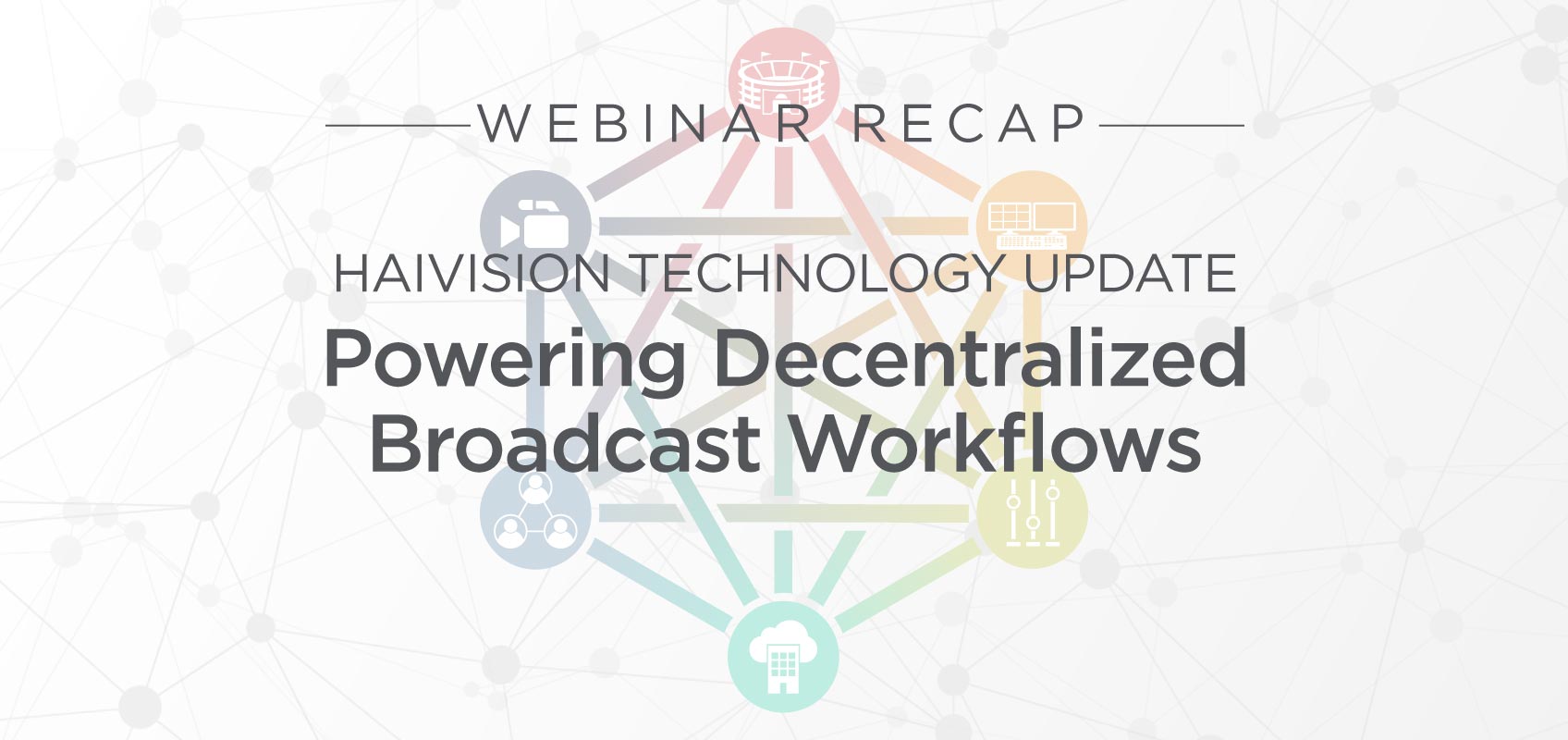 Haivision Technology Update Recap