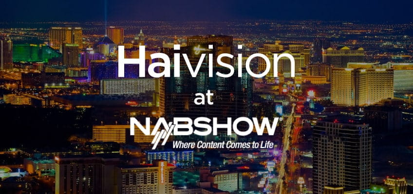 6 Ways to Connect with Haivision at NAB