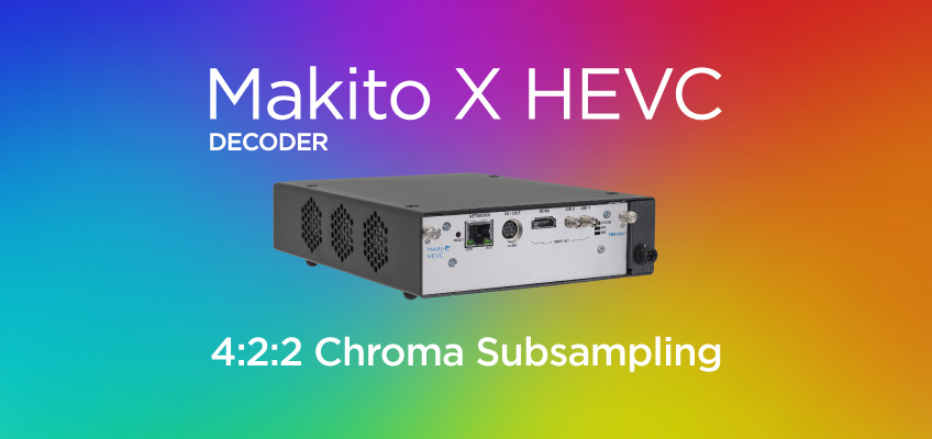 Makito X HEVC 4:2:2 Chroma Subsampling
