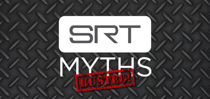 SRT Myths Busted