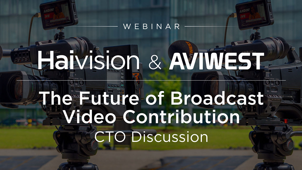 Haivision & Aviwest: The Future of Broadcast Contribution